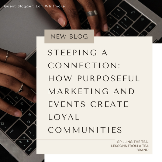 Steeping A Connection: How Purposeful Marketing And Events Create Loyal Communities | Guest Blog