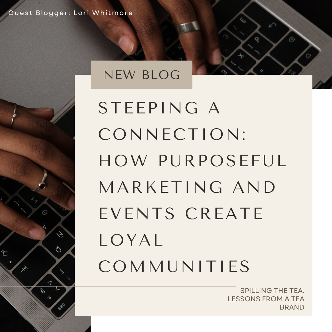 Steeping A Connection: How Purposeful Marketing And Events Create Loyal Communities | Guest Blog